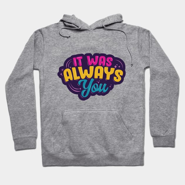 It Was Always You Hoodie by kindacoolbutnotreally